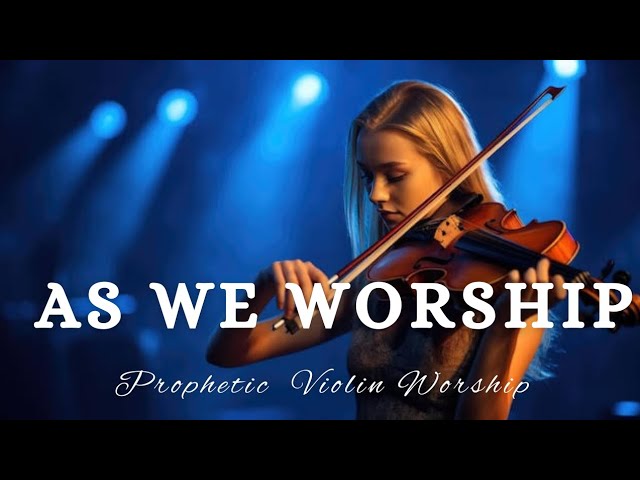 Prophetic Warfare Violin Instrumental Worship/AS WE WORSHIP IN YOUR PRESENCE/Background Music