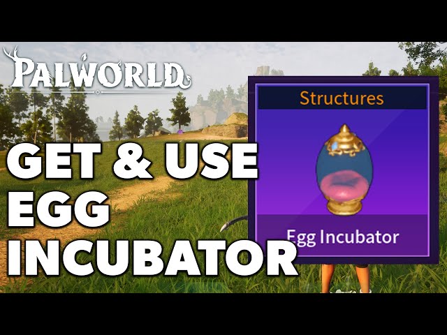 How To Get And Use Egg Incubator PalWorld (Full Guide)