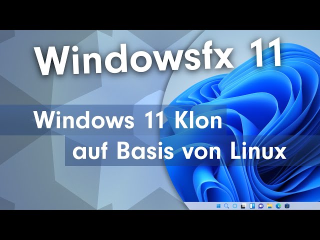 Windowsfx 11: Direkter Windows 11 Klon auf Basis von Linux im Test