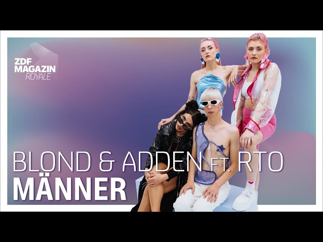 Blond & addeN ft. RTO Ehrenfeld - "Männer" | ZDF Magazin Royale