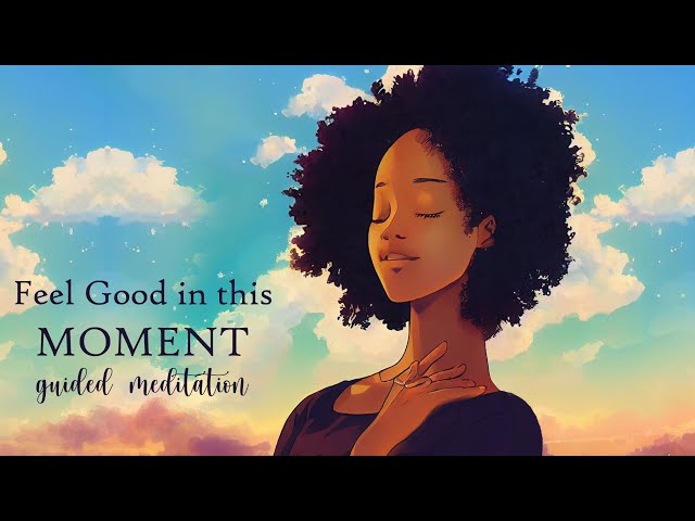 Feel Good in this Moment Guided Meditation