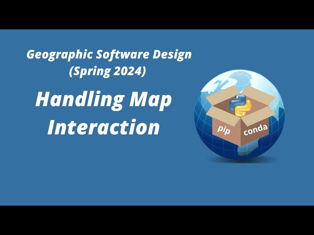 Geographic Software Design Week 15: Handling Map Interaction
