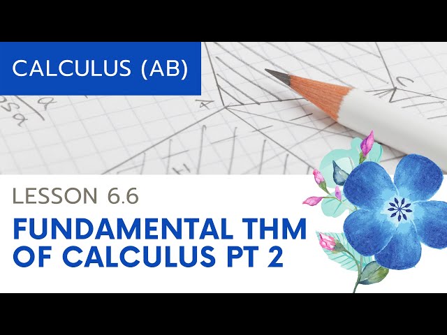 AP Calculus AB: Lesson 6.6 Fundamental Theorem of Calculus, Part 2