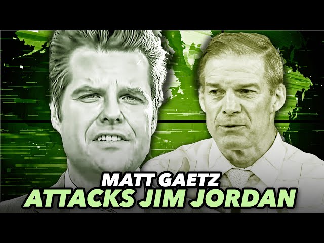 Matt Gaetz Attacks Jim Jordan For Being A Complete Failure