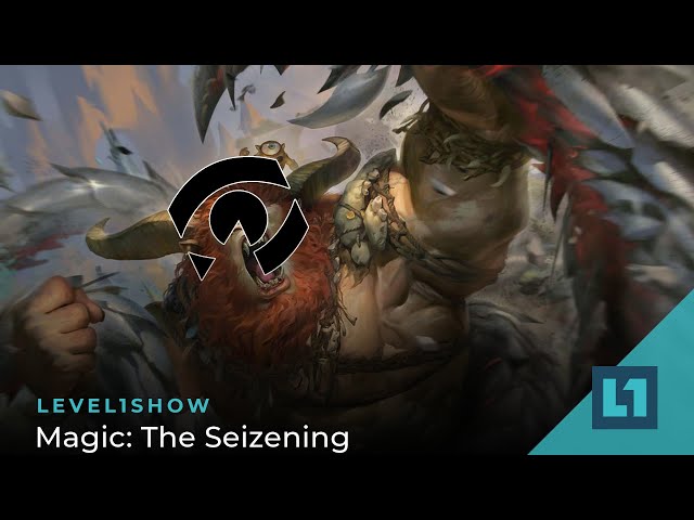 The Level1 Show May 3 2023: Magic: The Seizening