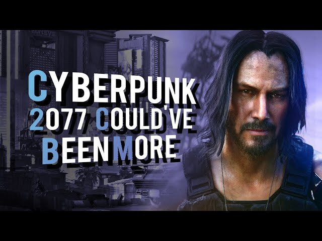 I'm Sorry but Cyberpunk 2077 Could've Been More