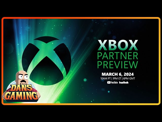 DansGaming Watches the Xbox Partner Preview - March 2024