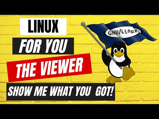 Linux For You ! – Let Us See What You Have | Linux For The Viewer