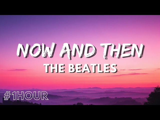 The Beatles - Now And Then 🕺1 Hour 🕺(Lyrics) #newbeatlessong #thebeatles #nowandthen #lyrics