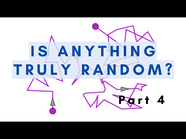 Is anything truly random? Part 4