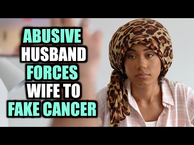 ABUSIVE Husband FORCES Wife To FAKE CANCER