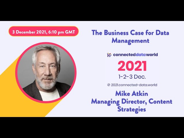 The Business Case for Data Management | Mike Atkin | Connected Data World 2021