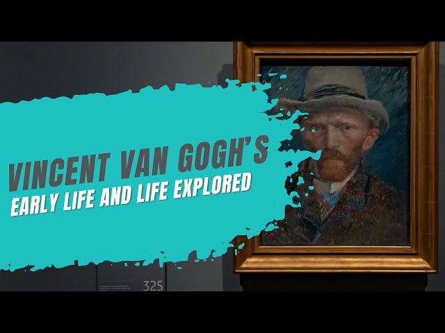 Vincent Van Goghs Early Life And Life Explored