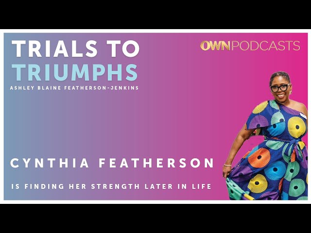 ABFJ's Mom Cynthia Featherson | Trials To Triumphs | OWN Podcasts