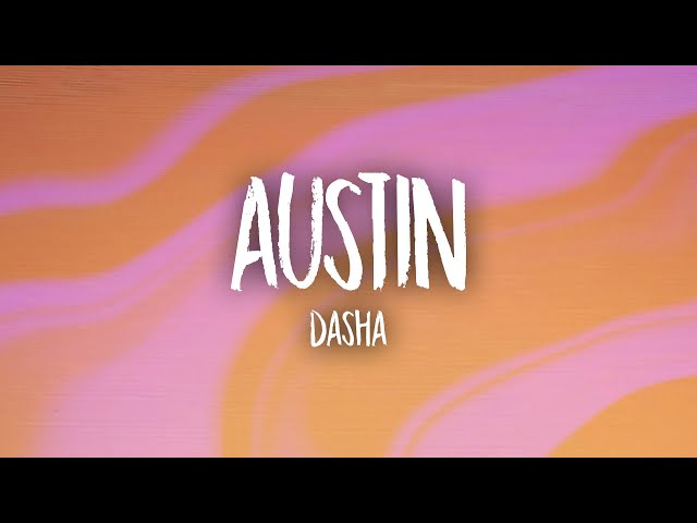Dasha - Austin (Lyrics) | did your boots stop working did your truck break down