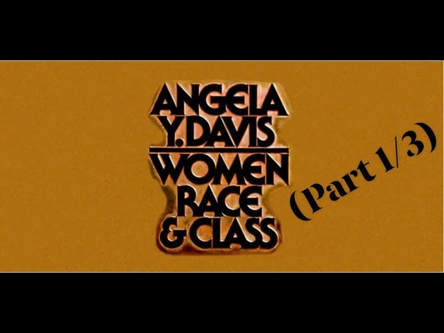 Angela Davis' "Women, Race, & Class" (Part 1/3)