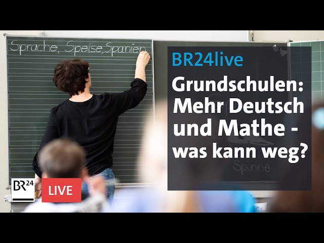Pisa-Offensive an Grundschulen: Mehr Deutsch und Mathe, weniger...? | BR24live