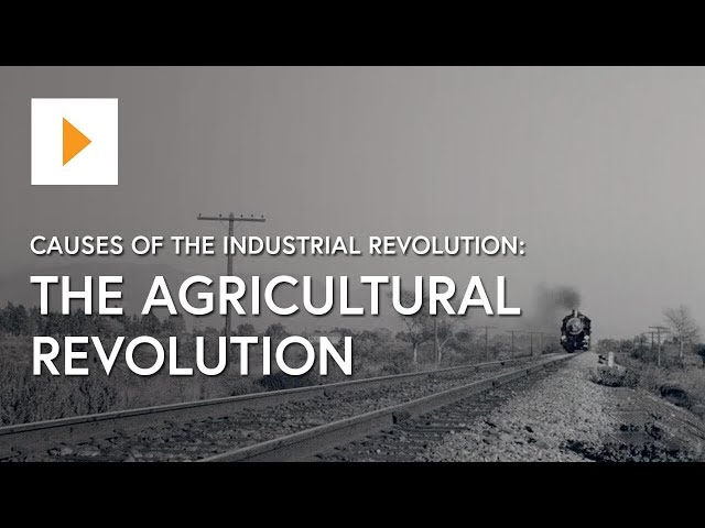 Causes Of The Industrial Revolution: The Agricultural Revolution