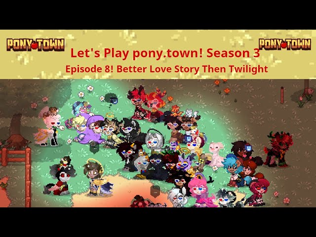 Let's Play pony.town! Season 3 Episode 8 Better Love Story Then Twilight