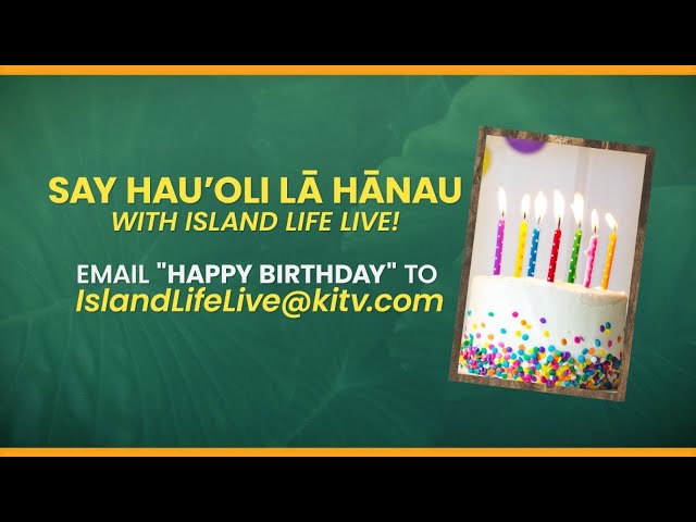 Hau‘oli Lā Hānau, from Island Life Live!