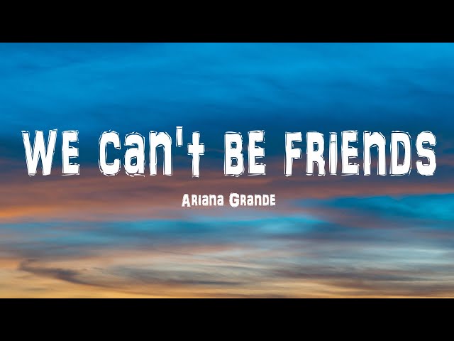 Ariana Grande - we can't be friends (Lyrics)