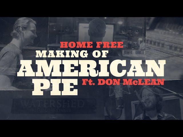 Home Free - Making of "American Pie" Ft. Don McLean