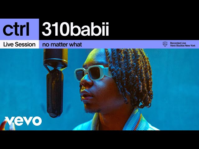 310babii - no matter what (Live Session) | Vevo ctrl