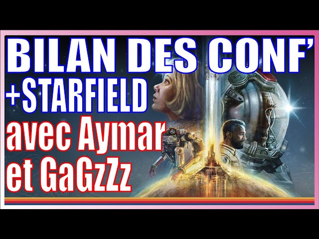 🔥 BILAN DES CONFS et STARFIELD 🚀 avec Aymar Azaïzia & @Gagzzz82