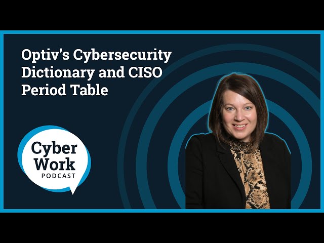 Optiv’s Cybersecurity Dictionary and CISO Periodic Table | Cyber Work Podcast