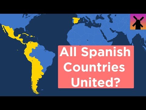 What If All Spanish Speaking Countries United Today?