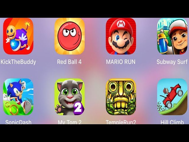 Red Ball 4,Super Mario Run,Subway Surf,Hill Climb,My Tom 2,Sonic Dash,Temple Run 2,KickTheBuddy