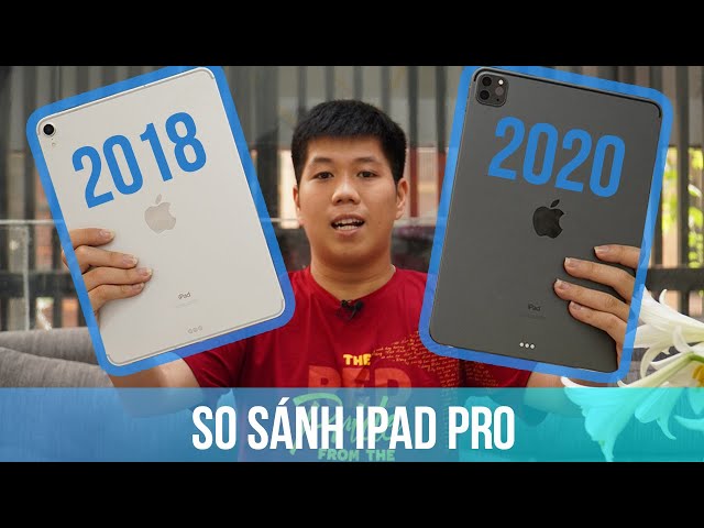 So sánh nhanh iPad Pro 2020 vs iPad Pro 2018: Có đáng nâng cấp?