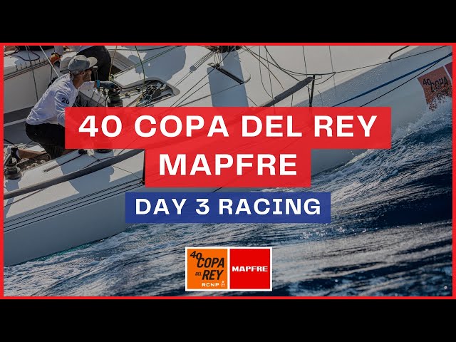 40 Copa del Rey MAPFRE | Day 3 Racing