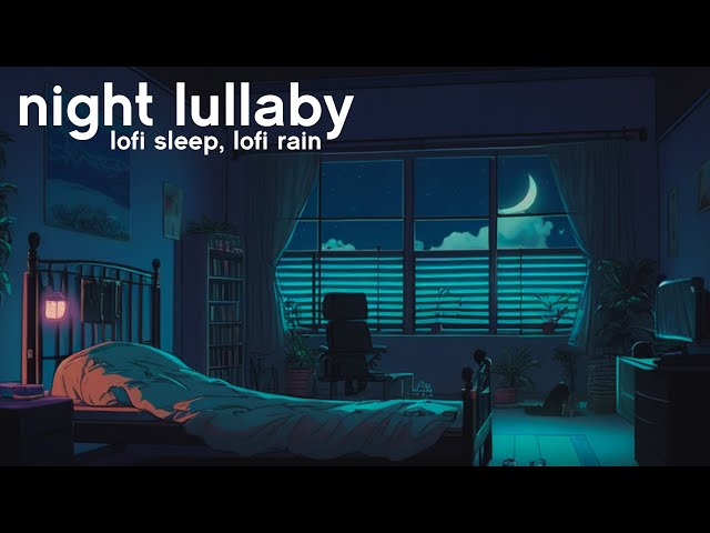 Night lullaby 💤 lofi sleep, lofi rain