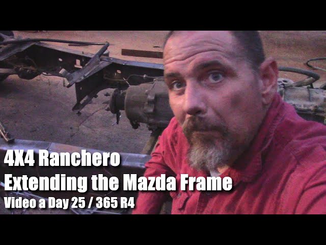 4X4 Ranchero Extending the Mazda Frame Video a Day 25 of 365 R4