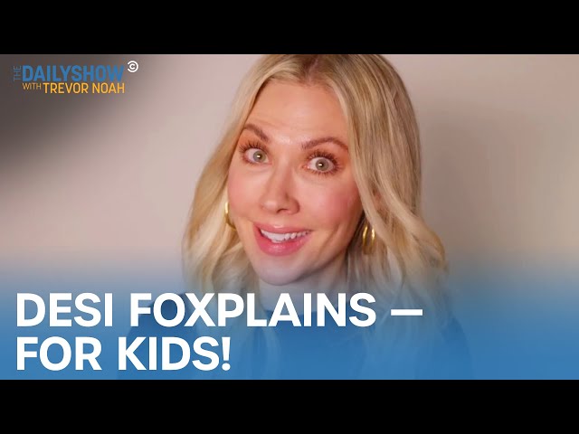 Desi Lydic Foxsplains - Kids Edition! | The Daily Show