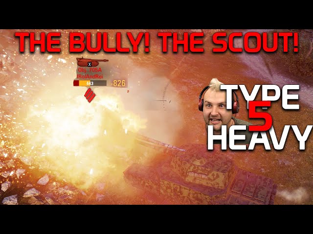 Type 5 Heavy: The bully, the SCOUT! | World of Tanks