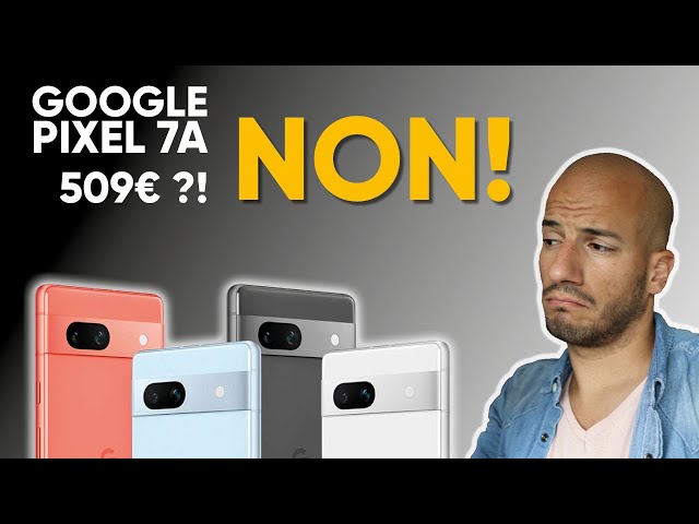 Le Google Pixel 7a: PAS VRAIMENT UNE BONNE AFFAIRE!