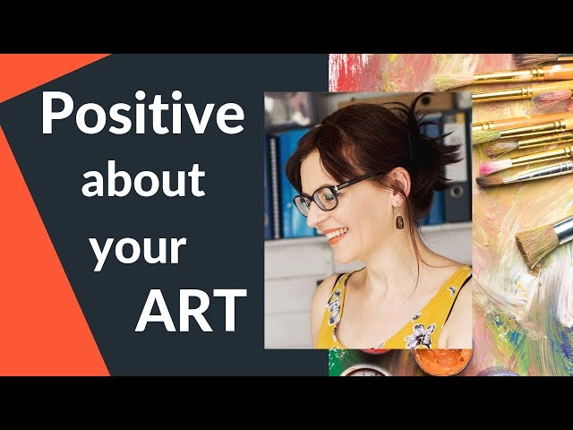 How to be POSITIVE About your Artwork (even if it's not perfect!)