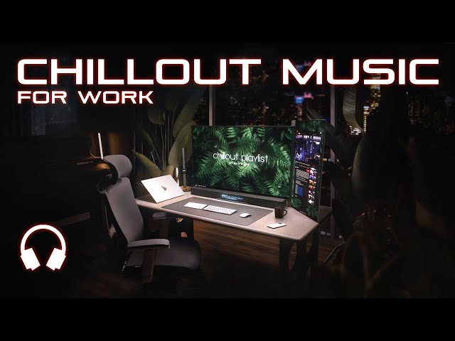 Chill Work Music — Calm Focus Mix