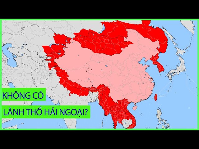 UNBOXING FILE | Trung Quốc tự hào không có vùng hải ngoại (vì xâm lược tới đâu, thôn tính tới đó)