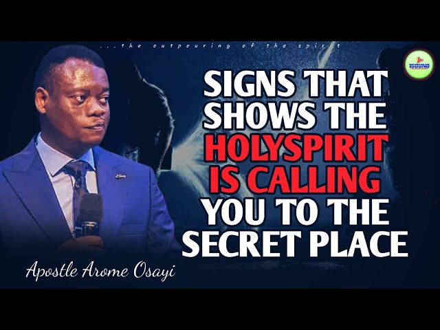 SIGNS THAT SHOWS THE HOLYSPIRIT IS CALLING YOU TO THE SECRET PLACE | Apostle Arome Osayi - 1sound