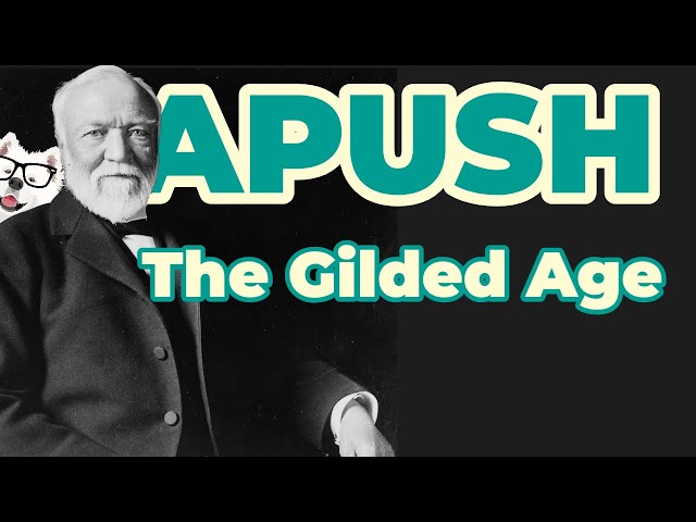 The Gilded Age (APUSH Unit 6 - Key Concept 6.3)