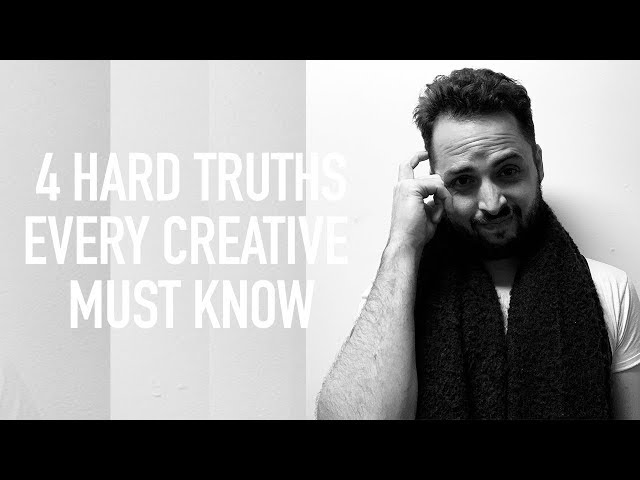 4 HARD Truths That Every Creative Must Know