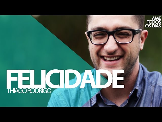 Felicidade - Thiago Rodrigo
