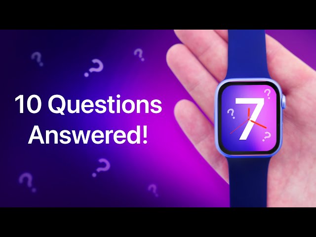Apple Watch Series 7 – 10 BIG Questions Answered!