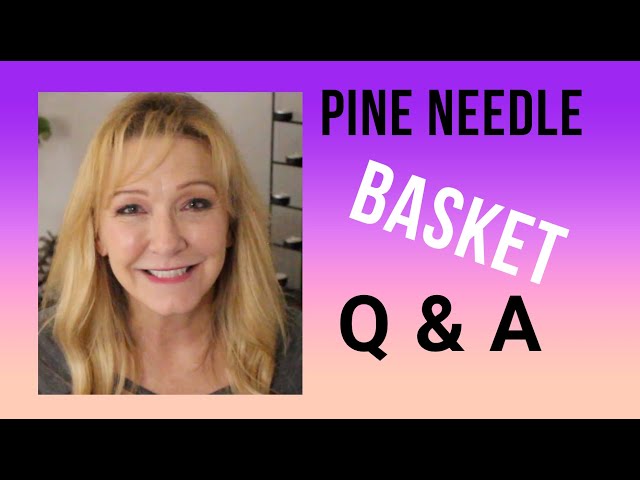 Pine Needle Basket Q&A