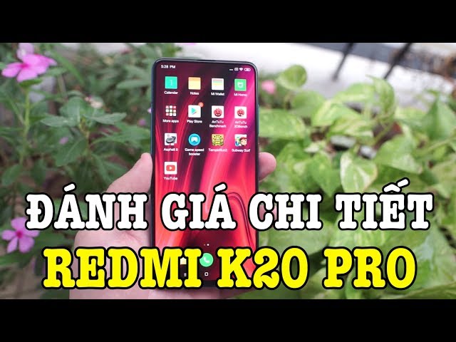 Đánh giá rất chi tiết Redmi K20 Pro sau 24h sử dụng: Ngon nhưng vẫn có điểm trừ