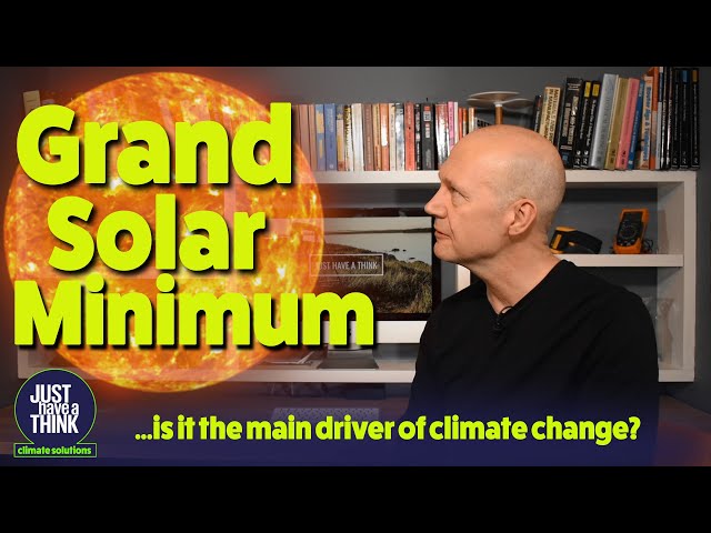 Is the GRAND SOLAR MINIMUM the REAL driver of climate change?