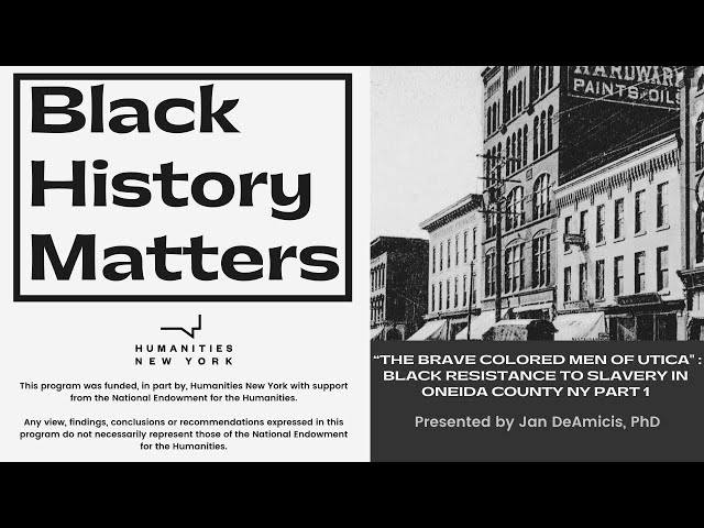 “The Brave Colored Men of Utica" :  Black Resistance to Slavery in Oneida County NY Part 2